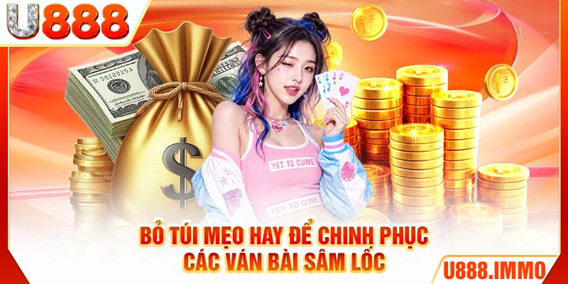 Bỏ túi mẹo hay để chinh phục các ván bài sâm lốc