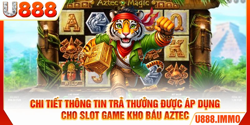 Chi tiết thông tin trả thưởng được áp dụng cho slot game Kho Báu Aztec