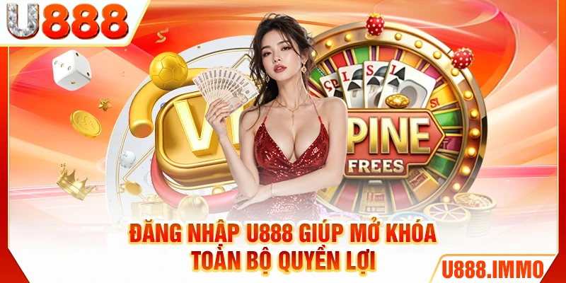 Đăng nhập U888 giúp mở khóa toàn bộ quyền lợi
