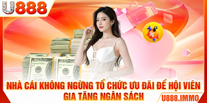 Nhà cái không ngừng tổ chức ưu đãi để hội viên gia tăng ngân sách