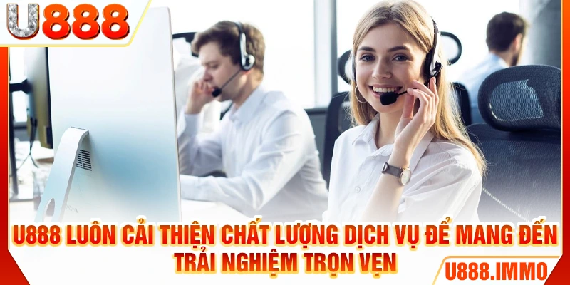 U888 luôn cải thiện chất lượng dịch vụ để mang đến trải nghiệm trọn vẹn